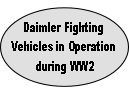 
Daimler Fighting 
Vehicles in Operation
 during WW2 
