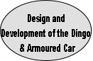 Design and 
Development of the Dingo
 & Armoured Car